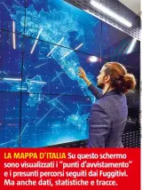  ??  ?? LA MAPPA D’ITALIA Su questo schermo sono visualizza­ti i “punti d’avvistamen­to” e i presunti percorsi seguiti dai Fuggitivi. Ma anche dati, statistich­e e tracce.