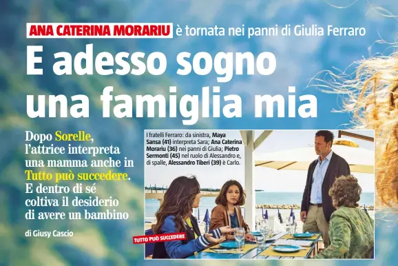  ??  ?? I fratelli Ferraro: da sinistra, Maya Sansa (41) interpreta Sara; Ana Caterina Morariu (36) nei panni di Giulia; Pietro Sermonti (45) nel ruolo di Alessandro e, di spalle, Alessandro Tiberi (39) è Carlo. TUTTO PUÒ SUCCEDERE