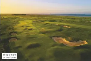  ??  ?? The par-5 6th on the Dunes