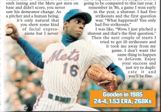  ?? AP ?? Gooden in 1985 24-4, 1.53 ERA, 268Ks