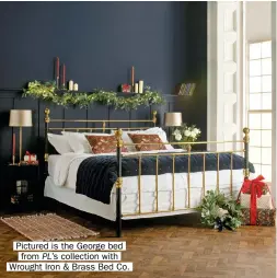  ?? ?? Pictured is the George bed from PL’S collection with Wrought Iron & Brass Bed Co.