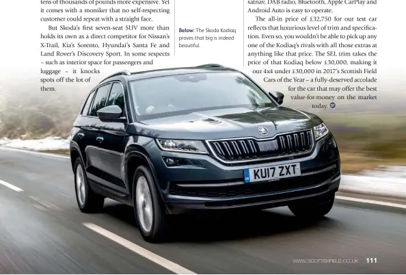  ??  ?? Below: The Skoda Kodiaq proves that big is indeed beautiful.