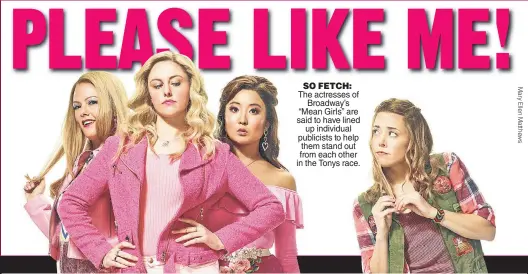  ??  ?? SO FETCH: The actresses of Broadway’s “Mean Girls” are said to have lined up individual publicists to help them stand out from each other in the Tonys race.