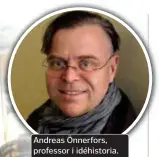  ?? FOTO: TEA JAHREHORN ?? Andreas Önnerfors, professor i idéhistori­a.