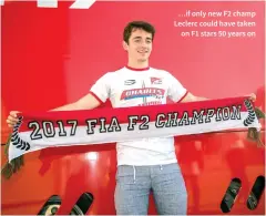  ??  ?? …if only new F2 champ Leclerc could have taken on F1 stars 50 years on