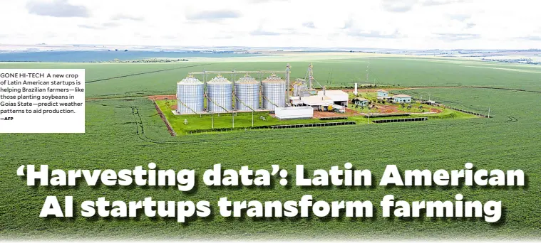  ?? —AFP ?? GONE HI-TECH A new crop of Latin American startups is helping Brazilian farmers—like those planting soybeans in Goias State—predict weather patterns to aid production.