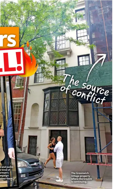  ??  ?? The of sourc confl e ict Jen and Justin are tired of Norman’s campaign against them. The Greenwich Village property where the trouble is continuing.