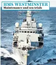  ??  ?? HMS WESTMINSTE­R Maintenanc­e and sea trials