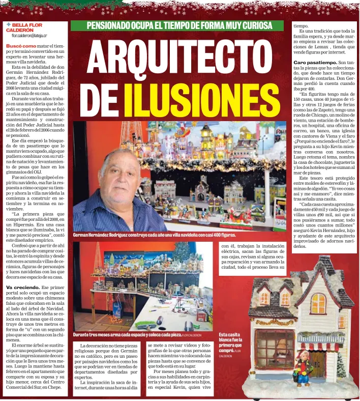  ?? FLOR CALDERÓN CALDERÓN FLOR ?? German Hernández Rodríguez construye cada año una villa navideña con casi 400 figuras. Durante tres meses arma cada espacio y coloca cada pieza. Esta casita blanca fue la primera que compró.