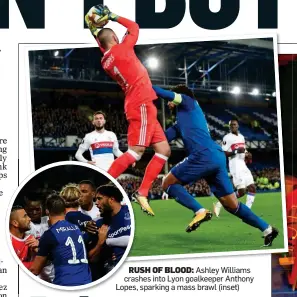  ??  ?? RUSH OF BLOOD: Ashley Williams crashes into Lyon goalkeeper Anthony Lopes, sparking a mass brawl (inset)