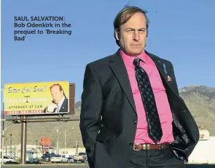  ??  ?? SAUL SALVATION: Bob Odenkirk in the prequel to ‘Breaking Bad’