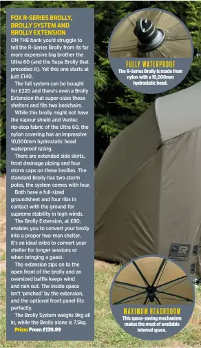  ??  ?? The R-Series Brolly is made from nylon with a 10,000mm hydrostati­c head. MAXIMUM HEADROOOM This space-saving mechanism makes the most of available internal space. FULLY WATERPROOF