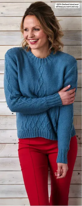  ?? ?? 100% Shetland Island wool will keep you warm and cosy