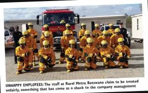  ?? ?? treated Rural Metro Botswana claim to be UNHAPPY EMPLOYEES: The staff at as a shock to the company management unfairly, something that has come