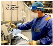  ??  ?? PPE covers everything but Jamie’s eyes
