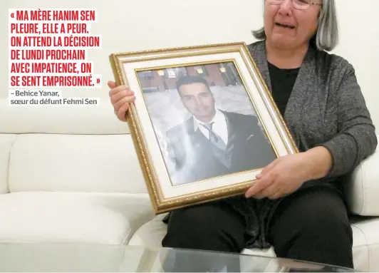  ??  ?? Depuis la mort de son fils Fehmi Sen, Hanim Sen dit pleurer tous les jours. Elle craint que les accusés s’en sortent sans procès.