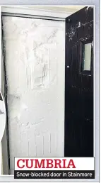  ??  ?? CUMBRIA Snow-blocked door in Stainmore