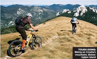  ?? ?? TOUGH GOING:
Biking on Croatia’s mountains. Below: Ugljan Island