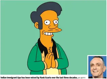  ?? AP; GETTY ?? Indian immigrant Apu has been voiced by Hank Azaria over the last three decades.