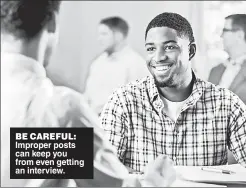  ??  ?? BE CAREFUL: Improper posts can keep you from even getting an interview.