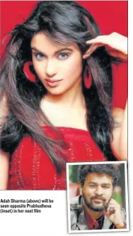  ??  ?? Adah Sharma (above) will be seen opposite Prabhudhev­a (inset) in her next film