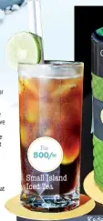  ??  ?? Small Island Iced Tea Rs 500/=