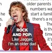  ?? ?? ROCK AND POP: Like Jagger, I’m an older dad