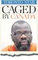  ??  ?? The Star’s Caged by Canada series examined the plight of immigratio­n detainees such as Ebrahim Toure, left, who have been jailed indefinite­ly.