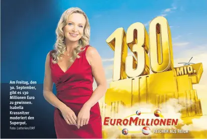  ?? Foto: Lotterien/ORF ?? Am Freitag, den 30. September, gibt es 130 Millionen Euro zu gewinnen. Isabella Krassnitze­r moderiert den Superpot.