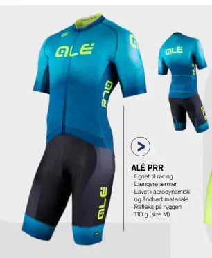  ??  ?? ALÉ PRR · Egnet til racing · Længere ærmer · Lavet i aerodynami­skog åndbart materiale · Refleks på ryggen · 110 g (size M)