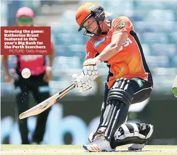  ?? PICTURE: Getty Images ?? Growing the game: Katherine Brunt featured in this year’s Big Bash for the Perth Scorchers