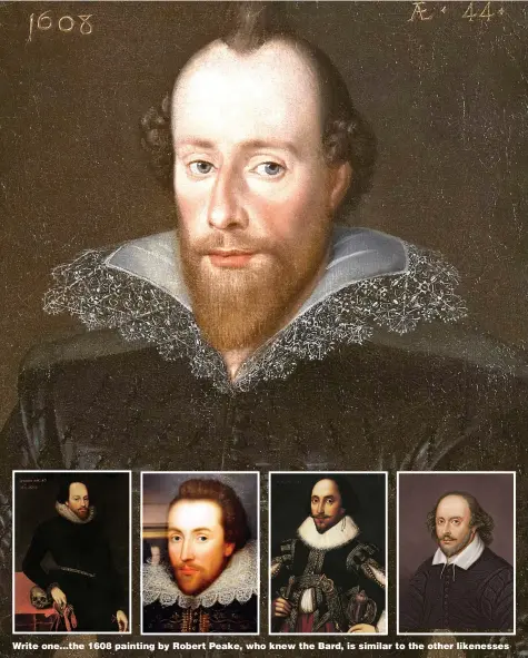  ?? Pictures: DOMINIC BROWN ?? Write one...the 1608 painting by Robert Peake, who knew the Bard, is similar to the other likenesses