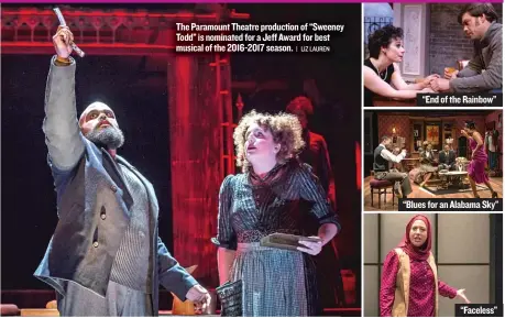  ??  ?? The Paramount Theatre production of “Sweeney Todd” is nominated for a Jeff Award for best musical of the 2016- 2017 season.
| LIZ LAUREN “End of the Rainbow” “Blues for an Alabama Sky” “Faceless”