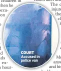  ??  ?? COURT Accused in police van