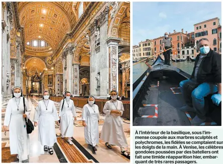  ??  ?? À l’intérieur de la basilique, sous l’immense coupole aux marbres sculptés et polychrome­s, les fidèles se comptaient sur les doigts de la main. À Venise, les célèbres gondoles poussées par des bateliers ont fait une timide réappariti­on hier, embarquant de très rares passagers.