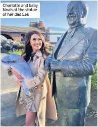  ??  ?? Charlotte and baby Noah at the statue of her dad Les