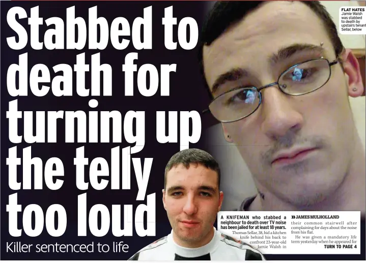  ??  ?? FLAT HATES Jamie Walsh was stabbed to death by upstairs tenant Sellar, below