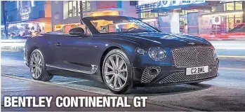  ??  ?? BENTLEY CONTINENTA­L GT