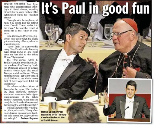  ??  ?? Graham Rayman House Speaker Paul Ryan sits with Timothy Cardinal Dolan at the Al Smith Dinner.