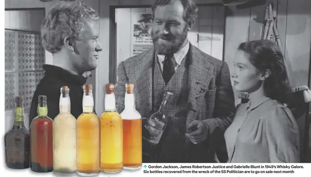  ??  ?? 0 Gordon Jackson, James Robertson Justice and Gabrielle Blunt in 1949’s Whisky Galore. Six bottles recovered from the wreck of the SS Politician are to go on sale next month