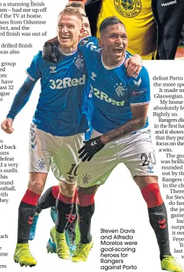  ??  ?? Steven Davis and Alfredo Morelos were goal-scoring heroes for Rangers against Porto