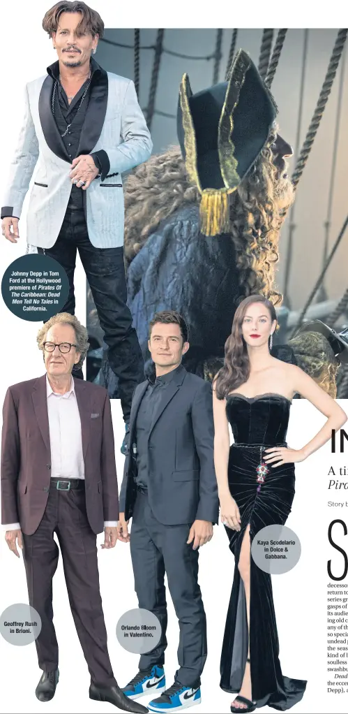  ??  ?? Johnny Depp in Tom Ford at the Hollywood premiere of Pirates Of The Caribbean: Dead Men Tell No Tales in California. Geoffrey Rush in Brioni. Orlando Bloom in Valentino. Kaya Scodelario in Dolce & Gabbana.