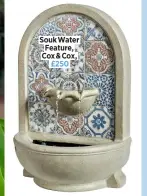  ?? ?? Souk Water Feature, Cox & Cox, £250