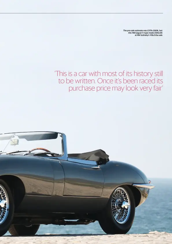  ??  ?? The pre-sale estimate was £217k-£260k, but this 1961 Jaguar E-type made £506,435 at RM Sotheby’s Villa Erba sale