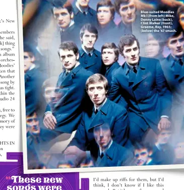  ??  ?? Blue-suited Moodies Mk I (from left) Mike, Denny Laine (back), Clint Walker (front), Graeme, Ray, 1965; (below) the ’67 smash.