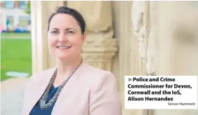  ?? Simon Hammett ?? Police and Crime Commission­er for Devon, Cornwall and the IoS, Alison Hernandez