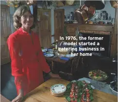  ??  ?? In 1976, the formermode­l started a catering business inher home