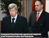  ??  ?? Eurodepute­ti Eduard Kukan dhe raportuesi për Shqipërinë pranë Parlamenti­t Evropian, Knut Fleckenste­in