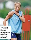  ?? ?? Could Steph Houghton make a return?