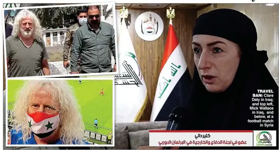  ?? ?? TRAVEL BAN: Clare Daly in Iraq; and top left, Mick Wallace in Iraq, and below, at a football match in Syria